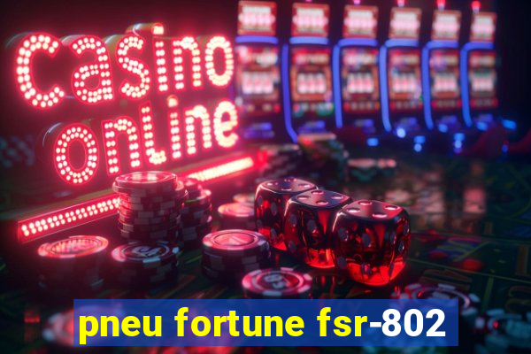 pneu fortune fsr-802