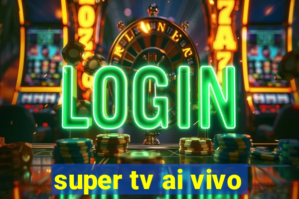 super tv ai vivo