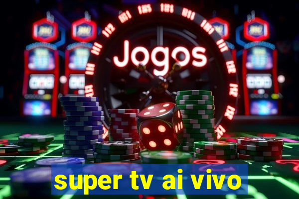 super tv ai vivo