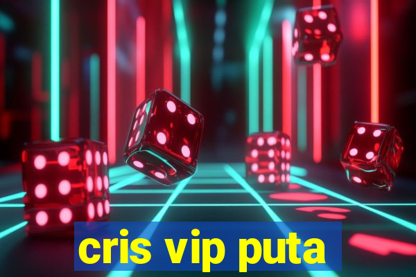 cris vip puta