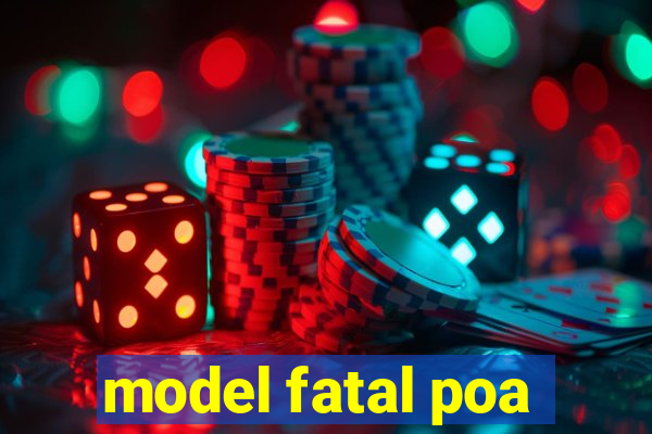 model fatal poa