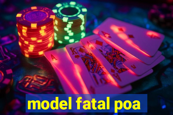 model fatal poa