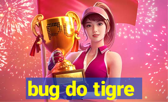 bug do tigre