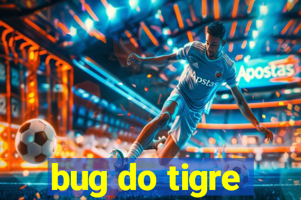 bug do tigre