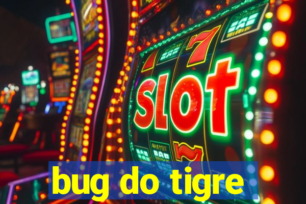 bug do tigre