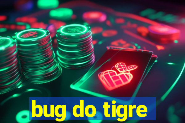 bug do tigre