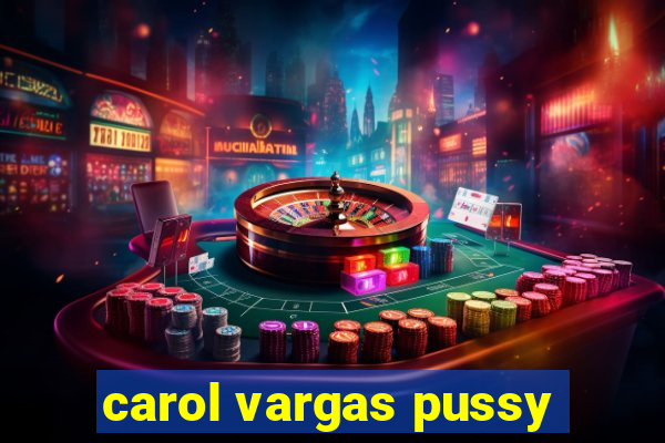 carol vargas pussy