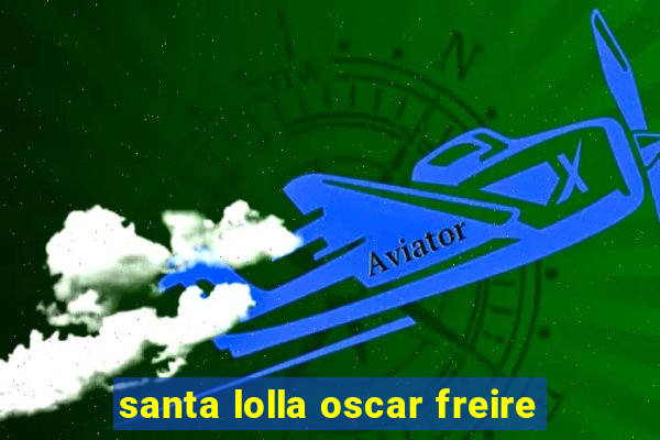 santa lolla oscar freire