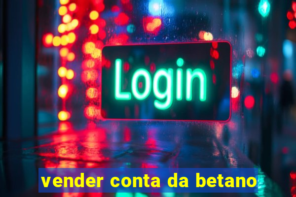 vender conta da betano