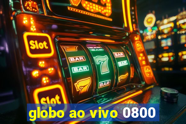 globo ao vivo 0800