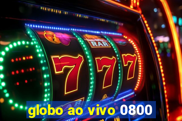 globo ao vivo 0800