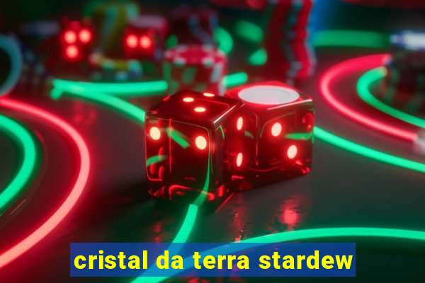 cristal da terra stardew