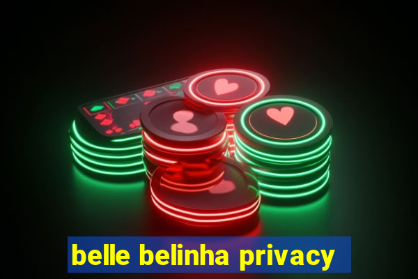 belle belinha privacy