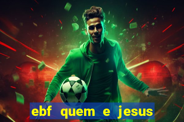 ebf quem e jesus ebf jesus meu super heroi