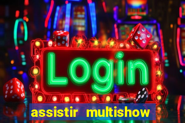 assistir multishow online ao vivo