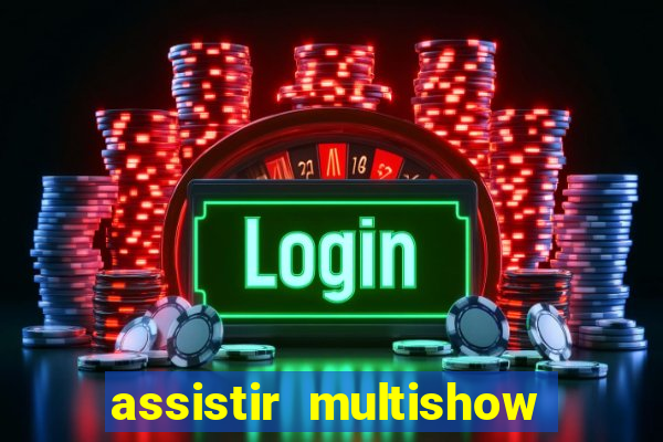 assistir multishow online ao vivo