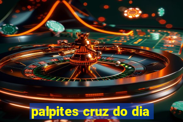 palpites cruz do dia