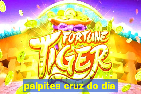 palpites cruz do dia