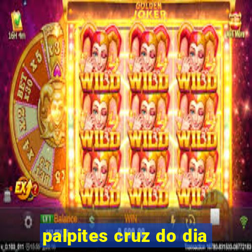 palpites cruz do dia