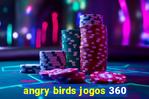 angry birds jogos 360