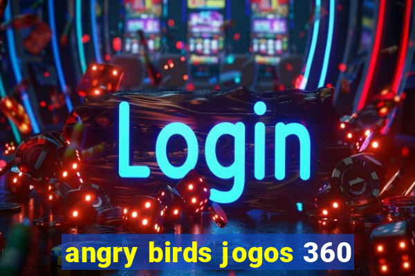 angry birds jogos 360