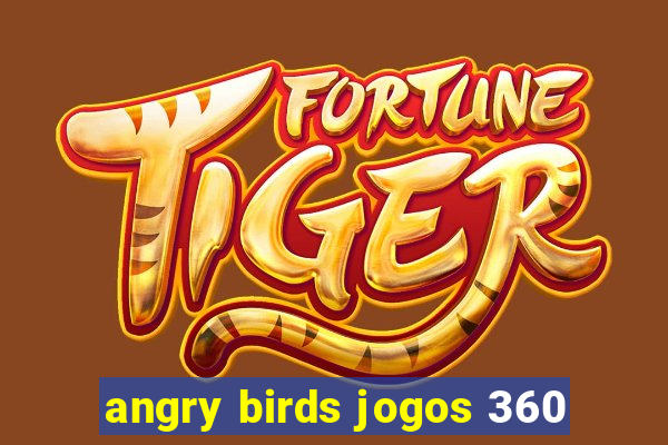 angry birds jogos 360