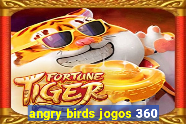 angry birds jogos 360