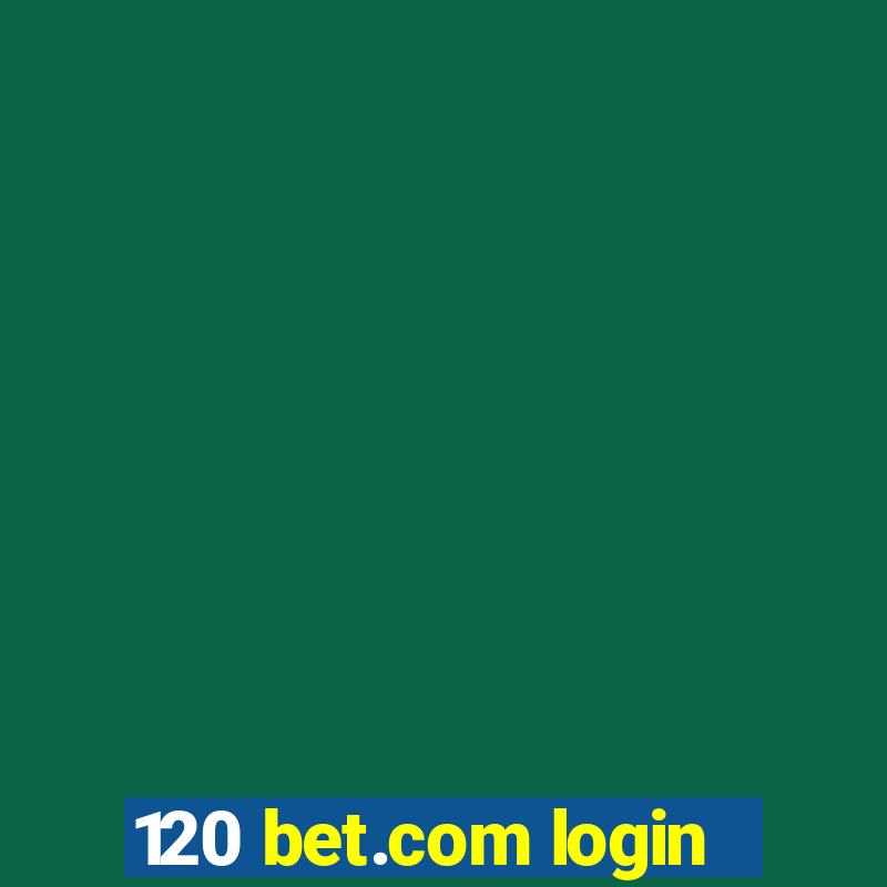 120 bet.com login