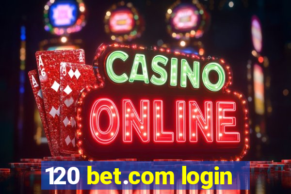 120 bet.com login