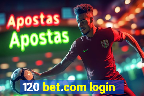 120 bet.com login