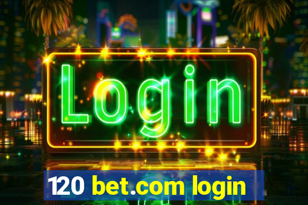 120 bet.com login