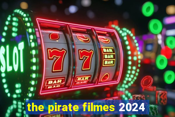 the pirate filmes 2024