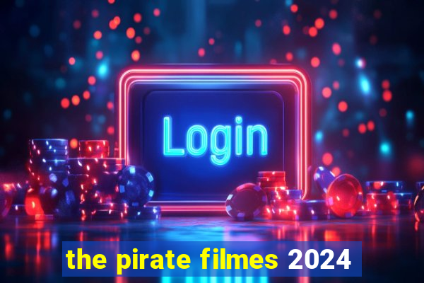 the pirate filmes 2024