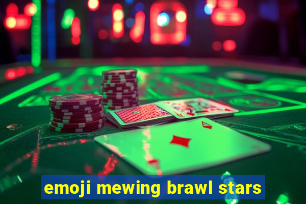 emoji mewing brawl stars