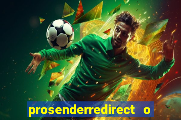 prosenderredirect o que é