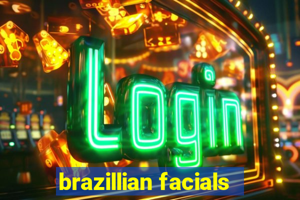 brazillian facials