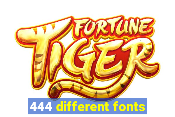 444 different fonts