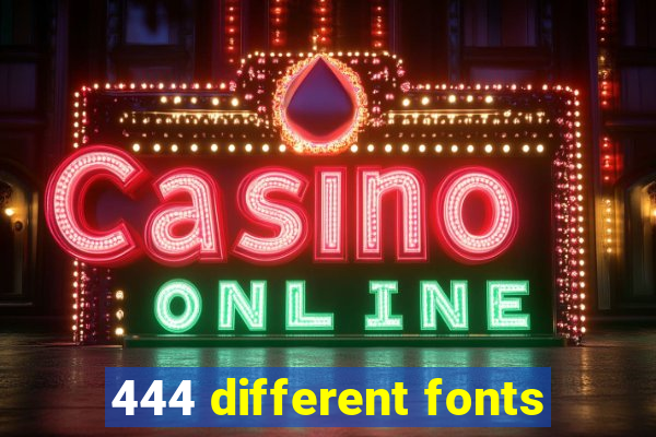 444 different fonts