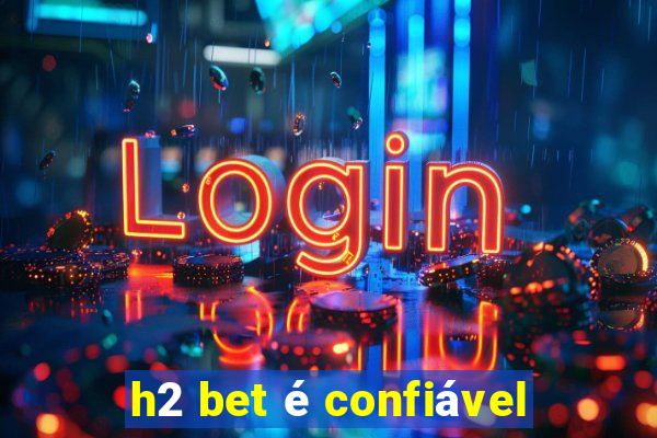 h2 bet é confiável