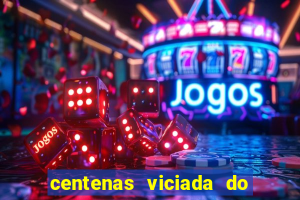 centenas viciada do jogo de bicho 2016