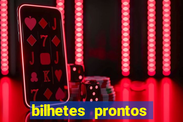 bilhetes prontos para hoje