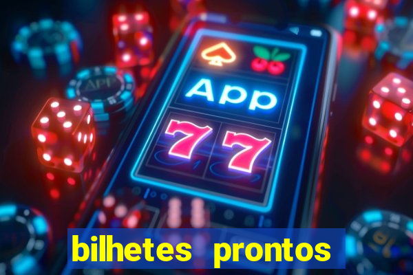 bilhetes prontos para hoje