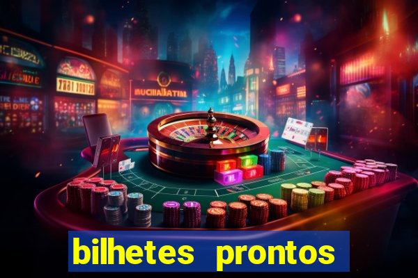 bilhetes prontos para hoje