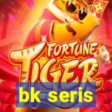 bk seris