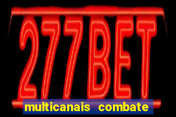 multicanais combate ao vivo