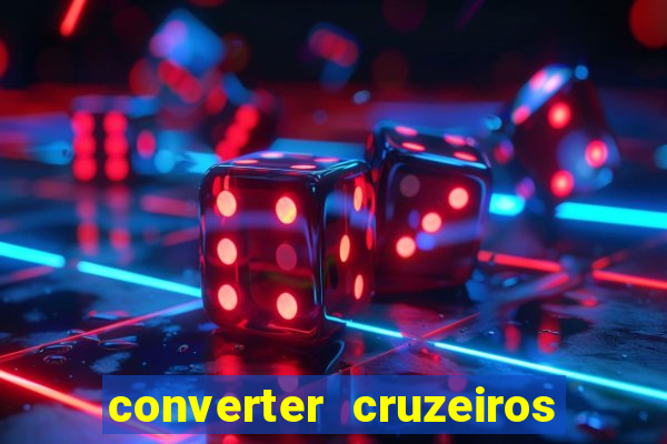 converter cruzeiros para real