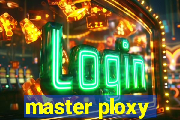 master ploxy