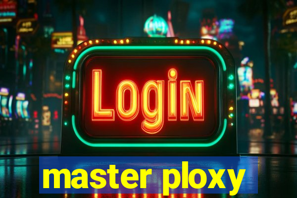 master ploxy