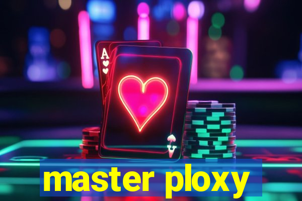 master ploxy