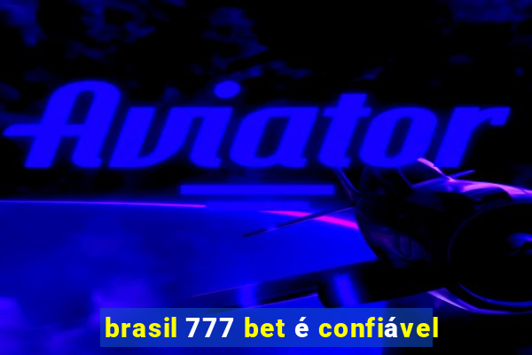 brasil 777 bet é confiável